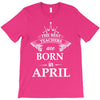 the best teachers are born in april T-Shirt