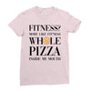 fitness  more like fitness whole pizza inside my mouth Ladies Fitted T-Shirt