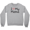 I Love My Mama Crewneck Sweatshirt