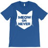 meow or never cat T-Shirt