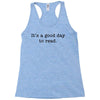 it's a good day to read text Racerback Tank