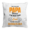 I'm Called Papa Because I'm Way Too Cool To Be Called Grandfather Throw Pillow
