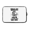 Back Off I Have A Crazy Papa And I am not Afraid To Use Him Laptop sleeve