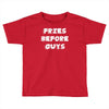 fries before guys Toddler T-shirt