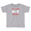 no lives matter Toddler T-shirt