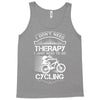 I Don't Need Therapy Just to Go Cycling Tank Top