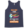 walk away i have anger issues and a serious dislike for stupid people Tank Top