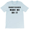 daddyissues made me do it T-Shirt