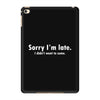 sorry i'm late white logo iPad Mini 4