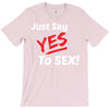 Yes To Sex! T-Shirt