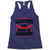 Legends Are Born In January Racerback Tank