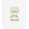 I Don't Need Therapy Just to Do Hunting Mousepad