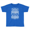 Real Kings Are Born On December 4 Toddler T-shirt