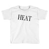 heat Toddler T-shirt