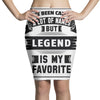 I've Been Called A Lot Of Names But Legend Is My Favorite Pencil Skirts