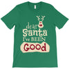 dear santa i've been good T-Shirt