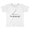 im acute girl Toddler T-shirt
