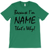 because i'm name that's why! T-Shirt
