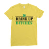 drink up bitches Ladies Fitted T-Shirt