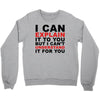 i can explain it to you but i can't understand it for you Crewneck Sweatshirt