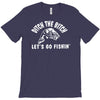 ditch the bitch lets go fishing reel jarvis walker rod T-Shirt