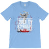 Life After Death Touch My Boyfriend And Find Out T-Shirt