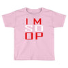 im so op Toddler T-shirt