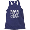 new years eve 2016 so last year Racerback Tank