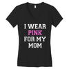 i wear pink for my mom breast cancer Women's V-Neck T-Shirt