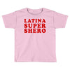 Latina Super Shero Toddler T-shirt