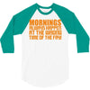 morning always happen at the wrong time of the day! 3/4 Sleeve Shirt