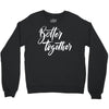 better together 3 Crewneck Sweatshirt