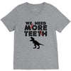 We Need More Teeth V-Neck Tee