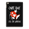 one day i'll be great iPad Mini 4