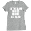 in the gym in bed in life go hard Ladies Fitted T-Shirt
