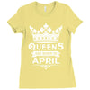 Queens Are Born In April Ladies Fitted T-Shirt