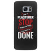I'm A Plasterer I Don't Stop When I'm Tired I Stop When I'm Done Samsung Galaxy S7 Edge