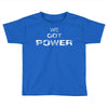 we got the power 5 Toddler T-shirt