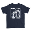 make love not war at at Youth Tee