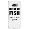 born to fish forced to work Samsung Galaxy S8 Plus