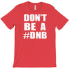 don't be a dnb T-Shirt