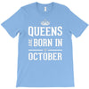 queens are born in october. T-Shirt