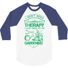 I Don't Need Therapy Just to Go Gardening 3/4 Sleeve Shirt