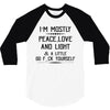 i'm mostly peace, love and light &amp; a little go fuck yoursel 3/4 Sleeve Shirt