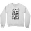 are you kitten me girls Crewneck Sweatshirt
