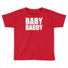 baby daddy Toddler T-shirt