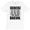 exercise eggs are sides for bacon t shirt funny college tee shirt brea T-Shirt