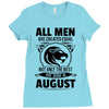 All Men Are Created Equal But Only The Best Are Born In August Ladies Fitted T-Shirt