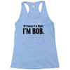 of course i'm right i'm bob Racerback Tank
