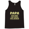 papa the man the myth the legend Tank Top